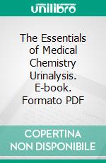 The Essentials of Medical Chemistry Urinalysis. E-book. Formato PDF