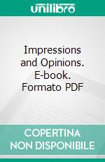 Impressions and Opinions. E-book. Formato PDF ebook di George Moore