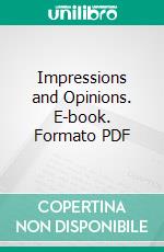 Impressions and Opinions. E-book. Formato PDF ebook