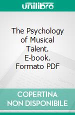 The Psychology of Musical Talent. E-book. Formato PDF ebook di Carl Emil Seashore