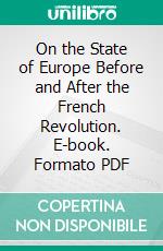 On the State of Europe Before and After the French Revolution. E-book. Formato PDF ebook
