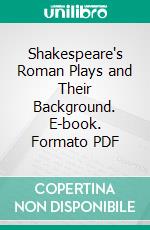 Shakespeare's Roman Plays and Their Background. E-book. Formato PDF ebook