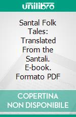 Santal Folk Tales: Translated From the Santali. E-book. Formato PDF ebook