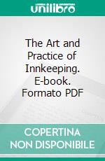 The Art and Practice of Innkeeping. E-book. Formato PDF ebook di Alexander Francis Part