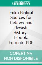 Extra-Biblical Sources for Hebrew and Jewish History. E-book. Formato PDF