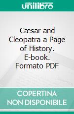 Cæsar and Cleopatra a Page of History. E-book. Formato PDF ebook