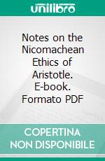 Notes on the Nicomachean Ethics of Aristotle. E-book. Formato PDF ebook di John Alexander Stewart