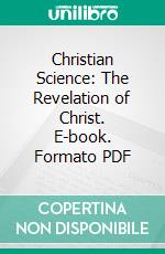 Christian Science: The Revelation of Christ. E-book. Formato PDF ebook di John W. Doorly