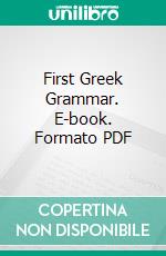 First Greek Grammar. E-book. Formato PDF ebook di William Gunion Rutherford