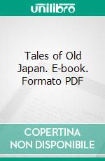 Tales of Old Japan. E-book. Formato PDF ebook di A. B. Mitford