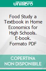 Food Study a Textbook in Home Economics for High Schools. E-book. Formato PDF ebook