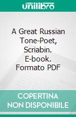 A Great Russian Tone-Poet, Scriabin. E-book. Formato PDF ebook