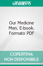 Our Medicine Men. E-book. Formato PDF ebook di Paul H. De Kruif