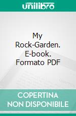 My Rock-Garden. E-book. Formato PDF ebook