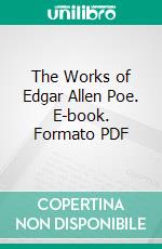 The Works of Edgar Allen Poe. E-book. Formato PDF ebook di Edgar Allan Poe