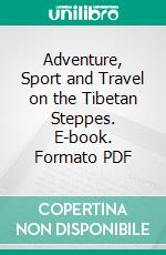 Adventure, Sport and Travel on the Tibetan Steppes. E-book. Formato PDF ebook