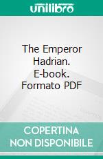 The Emperor Hadrian. E-book. Formato PDF ebook