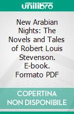 New Arabian Nights: The Novels and Tales of Robert Louis Stevenson. E-book. Formato PDF ebook di Robert Louis Stevenson