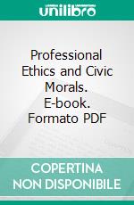 Professional Ethics and Civic Morals. E-book. Formato PDF ebook