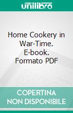 Home Cookery in War-Time. E-book. Formato PDF ebook