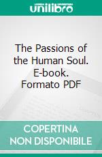 The Passions of the Human Soul. E-book. Formato PDF ebook