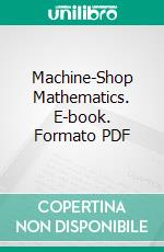 Machine-Shop Mathematics. E-book. Formato PDF ebook di David Eugene Smith