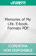 Memories of My Life. E-book. Formato PDF ebook