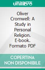 Oliver Cromwell: A Study in Personal Religion. E-book. Formato PDF ebook