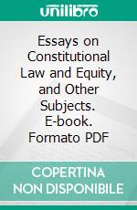 Essays on Constitutional Law and Equity, and Other Subjects. E-book. Formato PDF ebook di Henry Schofield