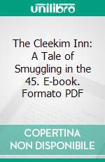 The Cleekim Inn: A Tale of Smuggling in the 45. E-book. Formato PDF ebook