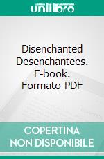 Disenchanted Desenchantees. E-book. Formato PDF ebook