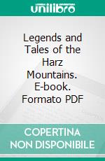 Legends and Tales of the Harz Mountains. E-book. Formato PDF ebook