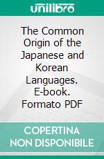 The Common Origin of the Japanese and Korean Languages. E-book. Formato PDF ebook