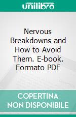 Nervous Breakdowns and How to Avoid Them. E-book. Formato PDF ebook di Charles D. Musgrove