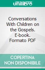 Conversations With Children on the Gospels. E-book. Formato PDF ebook