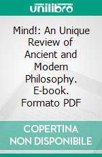 Mind!: An Unique Review of Ancient and Modern Philosophy. E-book. Formato PDF ebook