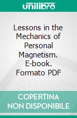 Lessons in the Mechanics of Personal Magnetism. E-book. Formato PDF ebook di Edmund Shaftesbury