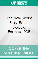 The New World Fairy Book. E-book. Formato PDF ebook di Howard Angus Kennedy