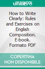 How to Write Clearly: Rules and Exercises on English Composition. E-book. Formato PDF