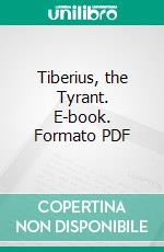 Tiberius, the Tyrant. E-book. Formato PDF ebook