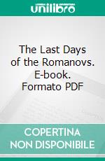 The Last Days of the Romanovs. E-book. Formato PDF ebook