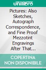 Pictures: Also Sketches, Autograph Correspondence, and Fine Proof Mezzotint Engravings After That Celebrated Painter, the Property of Miss. Romney, Decreased. E-book. Formato PDF ebook di George Romney