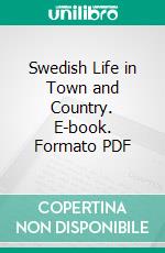 Swedish Life in Town and Country. E-book. Formato PDF ebook