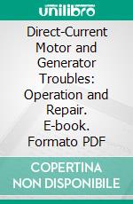 Direct-Current Motor and Generator Troubles: Operation and Repair. E-book. Formato PDF