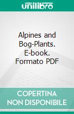 Alpines and Bog-Plants. E-book. Formato PDF ebook