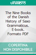 The Nine Books of the Danish History of Saxo Grammaticus. E-book. Formato PDF ebook