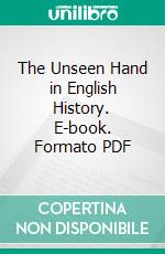 The Unseen Hand in English History. E-book. Formato PDF ebook di Ian D. Colvin