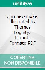 Chimneysmoke: Illustrated by Thomas Fogarty. E-book. Formato PDF ebook