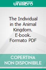 The Individual in the Animal Kingdom. E-book. Formato PDF ebook di Julian Huxley