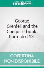 George Grenfell and the Congo. E-book. Formato PDF ebook di Harry Hamilton Johnston